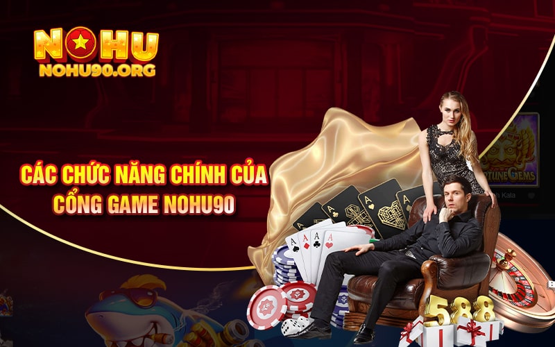 Giới Thiệu NoHu90 - Một Cổng Game Cá Cược Trực Tuyến Online 1 Các chức năng chính của cổng game Nohu90