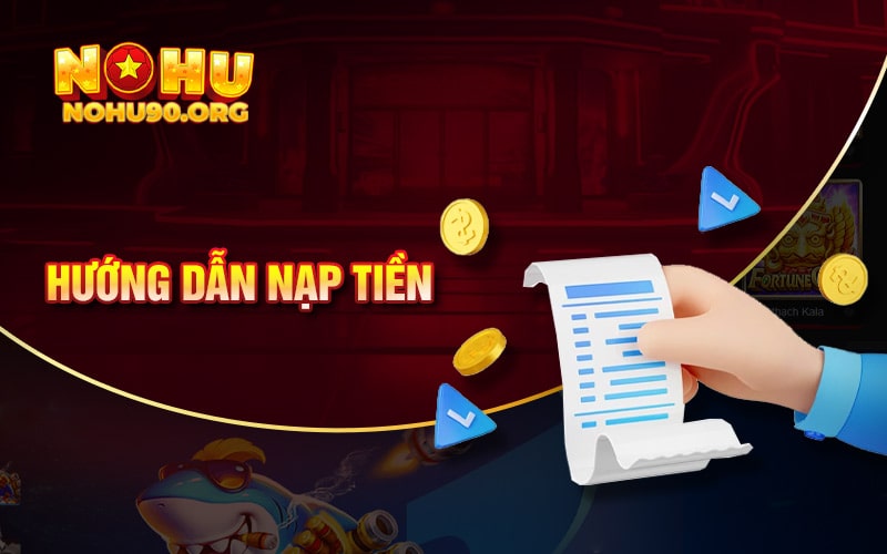 Hướng Dẫn Nạp Tiền NoHu90 Mới Nhất 3 Hướng dẫn nạp tiền Nohu90