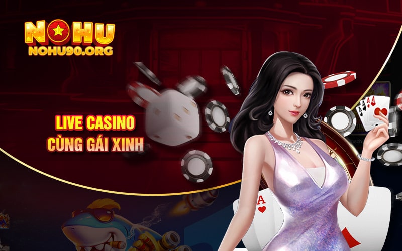 Hướng Dẫn Tải APP NoHu90 Mới Nhất 2 Live casino cùng gái xinh