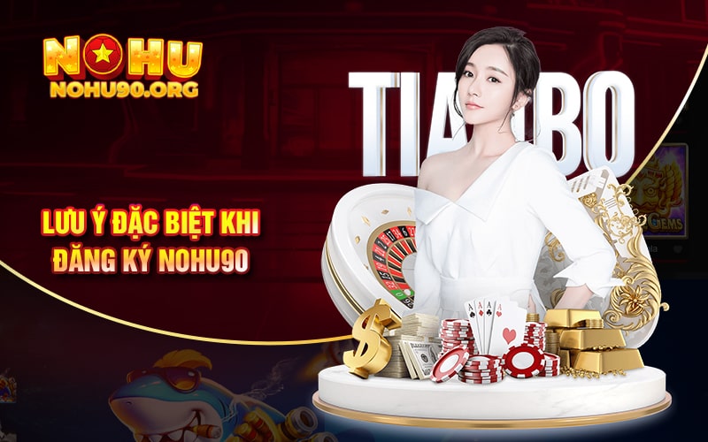 Hướng Dẫn Đăng Ký NoHu90 Mới Nhất 3 Lưu ý đặc biệt khi đăng ký Nohu90