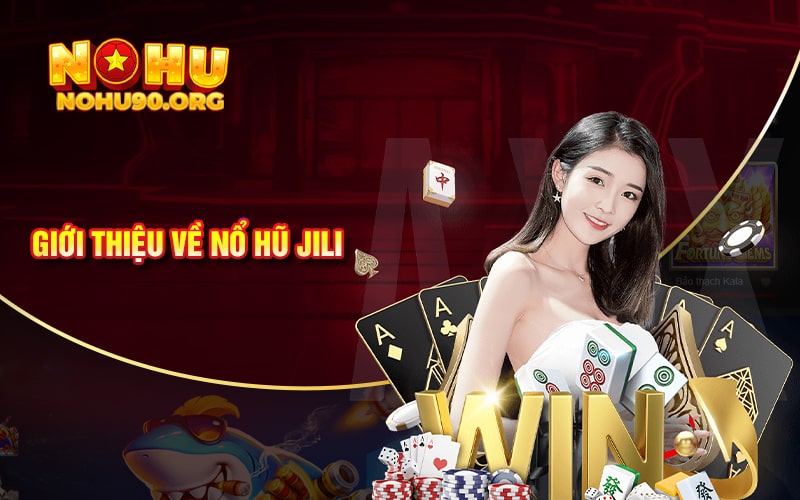 Nổ Hũ JiLi - Cổng Game Nổ Hũ 90 Đẳng Cấp Nhất Châu Á 1 Giới thiệu về Nổ Hũ JiLi