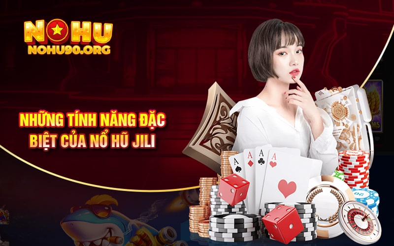 Nổ Hũ JiLi - Cổng Game Nổ Hũ 90 Đẳng Cấp Nhất Châu Á 2 Những tính năng đặc biệt của Nổ Hũ JiLi