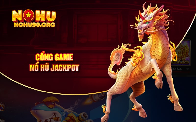 Cổng Game Nổ Hũ Jackpot Là Gì? Cuộc Phiêu Lưu Jackpot Khủng 1 Cổng Game Nổ Hũ Jackpot